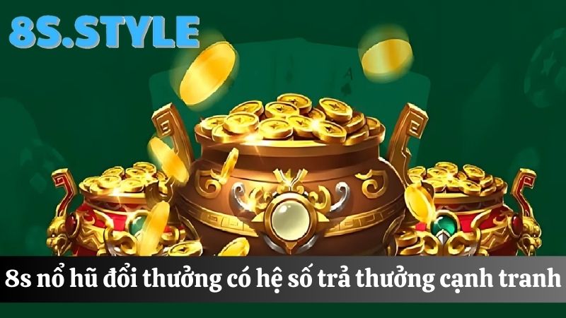 tỷ lệ trả thưởng  8S Nổ hũ đổi thưởng