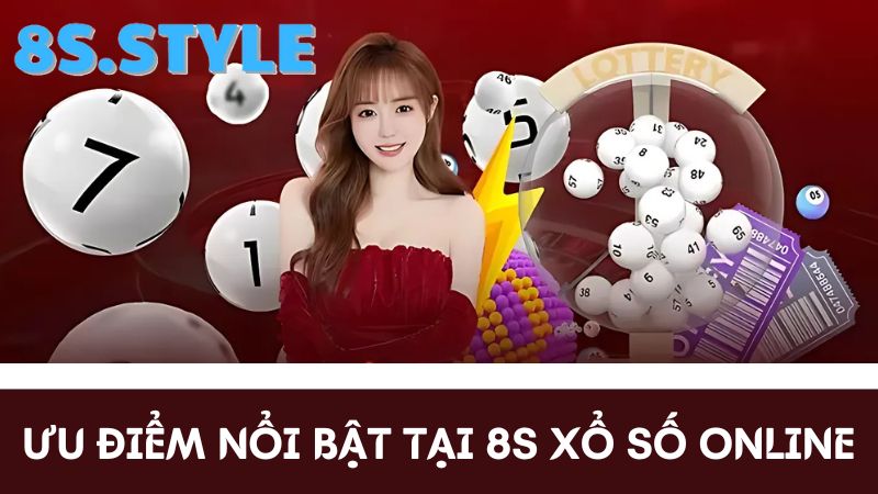 Ưu điểm 8S xổ số online