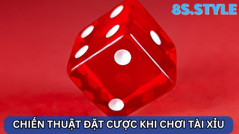 Chiến thuật đặt cược Tài Xỉu 8S