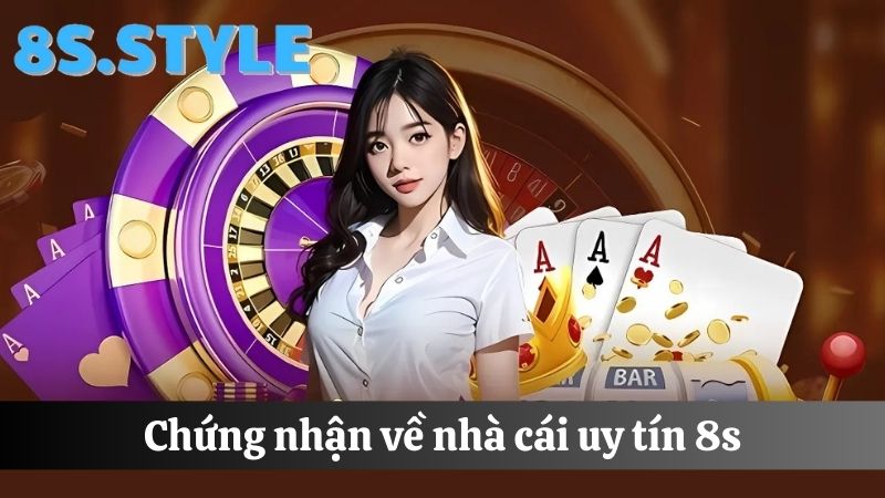 chứng nhận nhà cái uy tín 8S