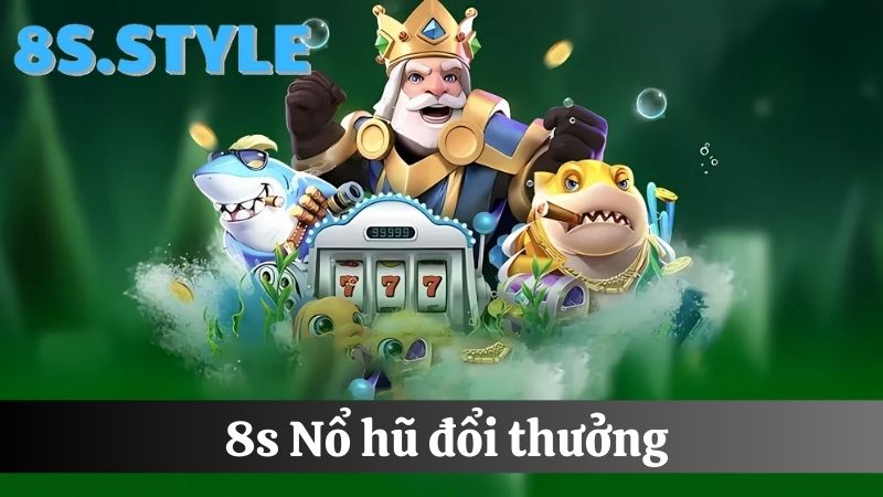 8S Nổ hũ đổi thưởng