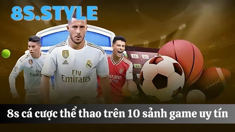 10 sảnh game 8S Cá cược thể thao