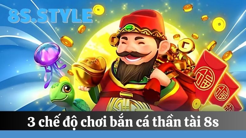 Bắn cá thần tài có 3 chế độ