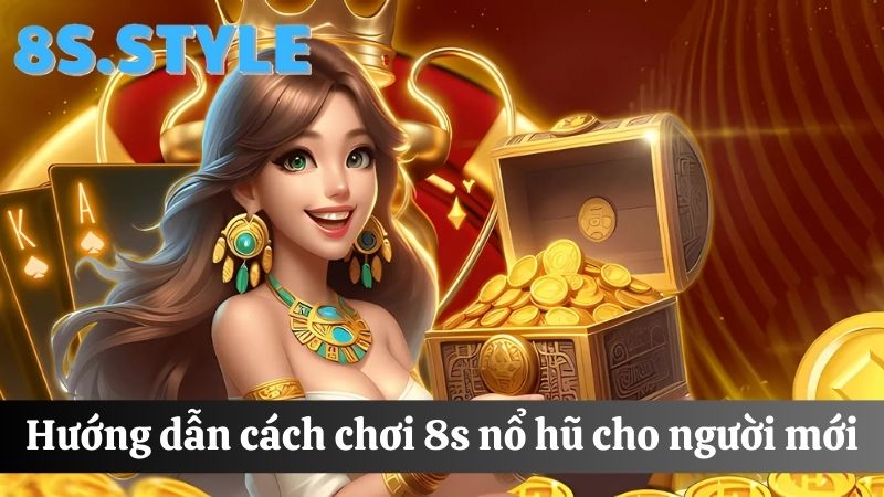 Cách tham gia 8S Nổ hũ đổi thưởng